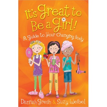 It's Great To Be A Girl! PB - Dannah Gresh & Suzy Weibel
